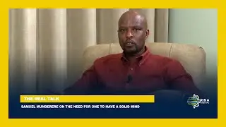 #TheRealTalk: Samuel Munderere on the need for one to have a solid mind