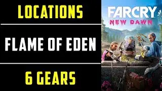 The Flame of Eden - 6 Gears | Loot Locations | Far Cry New Dawn