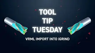 Tool Tip Tuesday 308 - VRML Import into iGrind