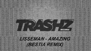 Lisseman - Amazing (Bestia Remix) [Trashz Recordz]