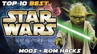 Top 10: Skyrim & Star Wars - Mods + Rom Hacks! ☄️