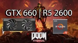 Doom Eternal - GTX 660 2Gb | R5 2600 | 720P