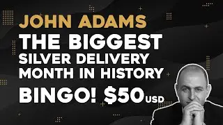 John Adams: Is MAY Going To Be The Biggest Silver Delivery Month In History? BINGO! $50 USD