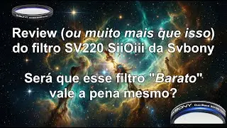 Filtro SV220 SII OIII - Filtro NOVO e BARATO, será que funciona mesmo? (Mais que um review!!!)