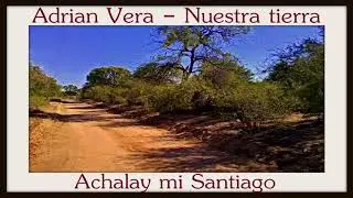 Adrian Vera - Nuestra tierra (Achalay mi Santiago)