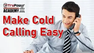 TruPowur Academy - How to Make Cold Calling Easy