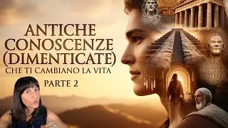 Incontri Immersivi su ANTICHE CONOSCENZE (Dimenticate) che Ti Cambiano la VITA | Parte 2