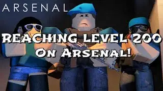 Reaching Level 200 In Roblox Arsenal..