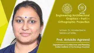 Lecture  31: Orthographic Projections Introduction to Sections of Solids