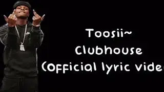 Toosii~ clubhouse (official lyric video)
