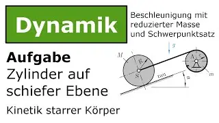 ⚙️ Zylinder auf schiefer Ebene mit reduzierter Masse [Technische Mechanik, Dynamik, Kinetik]