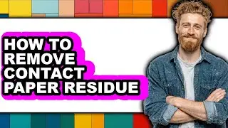 How to Remove Contact Paper Residue (easy Method)