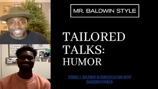 Donnell Baldwin & Brandon Parker: MR BALDWIN STYLE | Tailored Talks: Humor