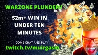 $2M+ WIN IN UNDER TEN MINUTES (Warzone Plunder) TWITCH.TV/MUIRGASM