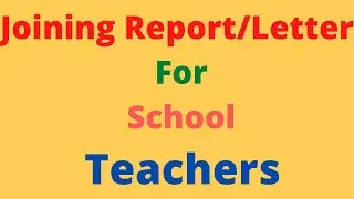 JOINING REPORT/LETTER FOR SCHOOL TEACHERS.