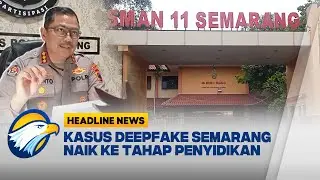 [HEADLINE NEWS 23/10] Kasus Video Deepfake Vulgar Mahasiswa Semarang Naik ke Tahap Penyidikan