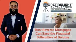 How Reverse Mortgages Can Ease the Financial Difficulties of Divorce
