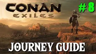 Conan Exiles - Journey Guide #8 - Chapter 9