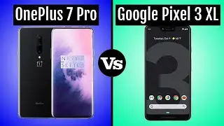 OnePlus 7 Pro vs Google Pixel 3 XL