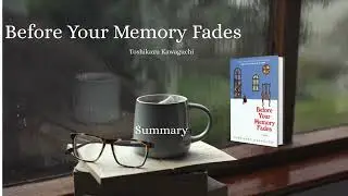 Before Your Memory Fades &ndash; 5 Minute Summary That&rsquo;ll Leave You Speechless