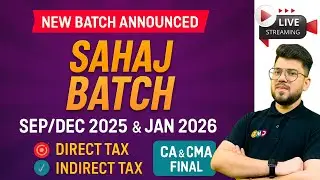 🔥SAHAJ Batch for DT & IDT CA Final Sep/Jan 26 CMA Final Dec 25 Ratne Ka Nahi, Samajhne Ka Time Hai