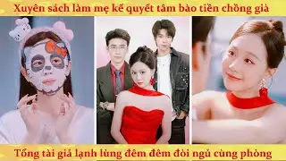 Xuy&ecirc;n s&aacute;ch l&agrave;m mẹ kế độc &aacute;c: t&ocirc;i quyết t&acirc;m b&agrave;o tiền tổng t&agrave;i răn đen con trai phản nghịch