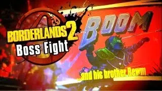 Borderlands 2 - Boom Bewm Boss Fight!!