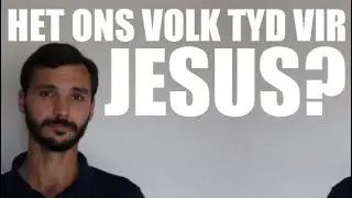Het Ons Volk Tyd vir Jesus Christus? Of is Ons 
