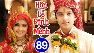 Phim Mới 2026 | Hôn Lễ Định Mệnh - Tập 89 | Phim Bộ Tình Cảm Ấn Độ Lồng Tiếng Hay Nhất 2026