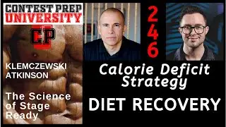 CONTEST PREP UNIVERSITY #246 - CALORIE DEFICIT STRATEGY: DIET RECOVERY