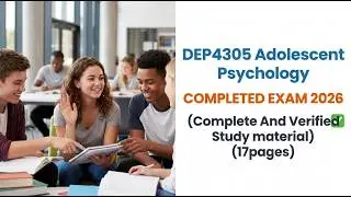 DEP4305 Adolescent Psychology COMPLETED EXAM 2026 (Complete And Verified Study material) (17pages)