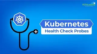 Mastering Kubernetes Health Check Probes | Kubernetes Tutorial |  Kubernetes Training | K21Academy