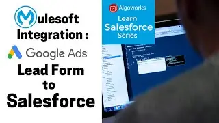Ep 3 - MuleSoft Integration: Google Ads Lead Form to Salesforce - LSS by Algoworks