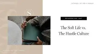 437: The Soft Life vs. The Hustle Culture