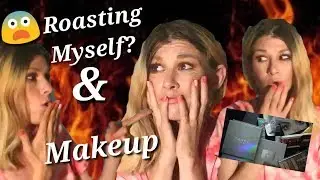 ROASTING MYSELF & MAKEUP PRODUCTS!