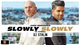 Slowly Slowly Remix - DJ Stalin | Guru Randhawa ft. Pitbull