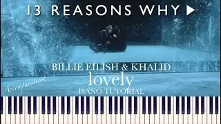 Billie Eilish & Khalid - lovely (13 Reasons Why) [Piano Accompaniment + Sheets]
