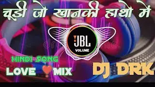 Chudi Jo Khanki | Hindi Love Mix | Falguni Pathak | Dushyant Khairwal | Dj Drk Mix