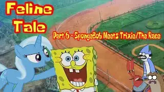 Feline Tale Part 6 - SpongeBob Meets Trixie/The Race