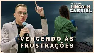 Lincoln Gabriel | Como Vencer &agrave;s Frustra&ccedil;&otilde;es