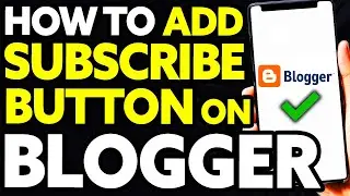 How To Add Subscribe Button on Blogger (Quick and Easy)