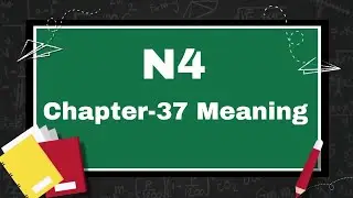 N4 Meaning, Chapter-37