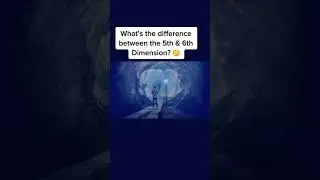 What's the difference between the 5th and 6th dimension?