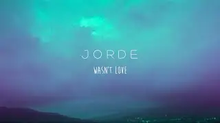 Jorde - Wasn't Love (Official Lyric Video)