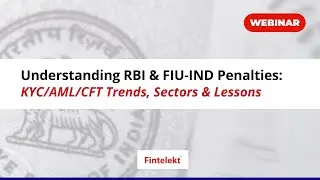 Webinar: Understanding RBI & FIU-IND Penalties for KYC/AML/CFT: Trends, Sectors & Compliance Lessons