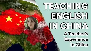 Teaching English in China: A Teacher's Experience in China