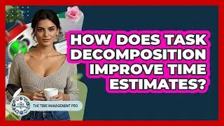 How Does Task Decomposition Improve Time Estimates?