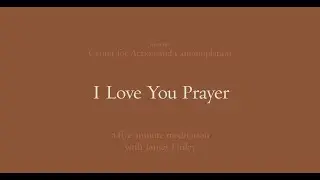 I Love You Prayer | 5-Minute Meditation with James Finley