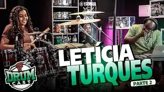 LETÍCIA TURQUES - DrumCast #42 | Parte 2