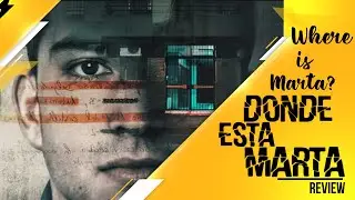 Where is Marta Donde Esta Marta Docu-series Review by Shahbaz Latif